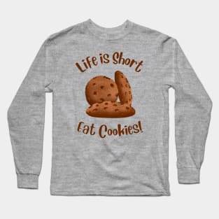 Life Is Short, Eat More Cookies! Long Sleeve T-Shirt